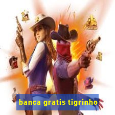 banca gratis tigrinho